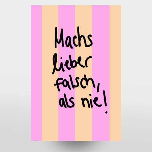 Machs lieber falsch als nie