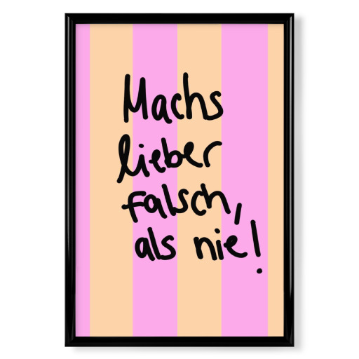 Machs lieber falsch als nie
