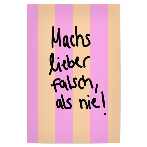Machs lieber falsch als nie