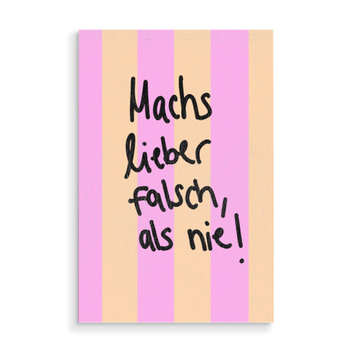 Machs lieber falsch als nie