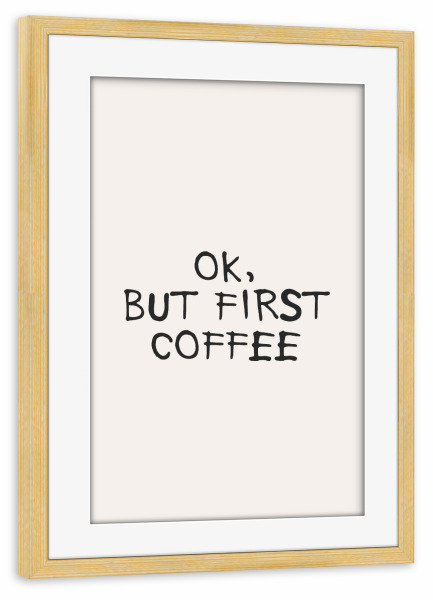 Poster mit Rahmen kiefer "But first coffee - typo" artboxONE - Typografie,Essen & Trinken - Kaffee,Typo,Typografie,Beige,Coffee,Zuerst kaffee