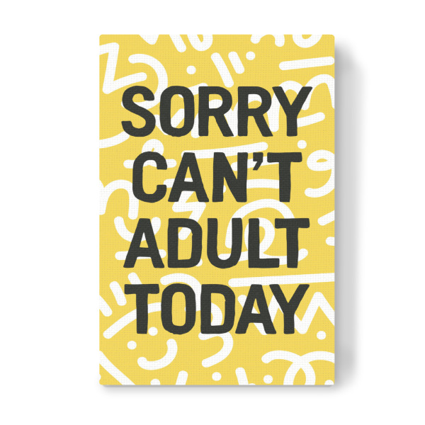 Leinwandbild "Sorry Can't Adult Today" artboxONE - Typografie - Erwachsenenalter,Elternschaft,Zitat