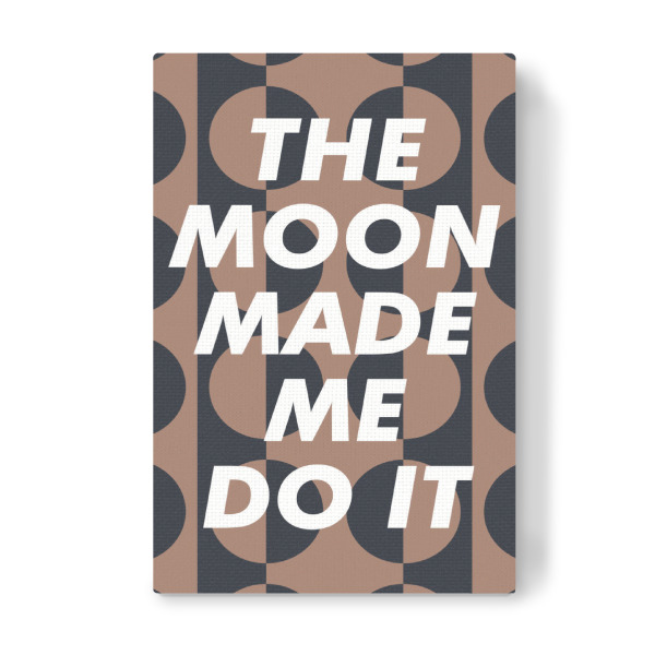 Leinwandbild "Der Mond hat mich dazu gebracht" artboxONE - Typografie - Mond,Mondphase,Positiv