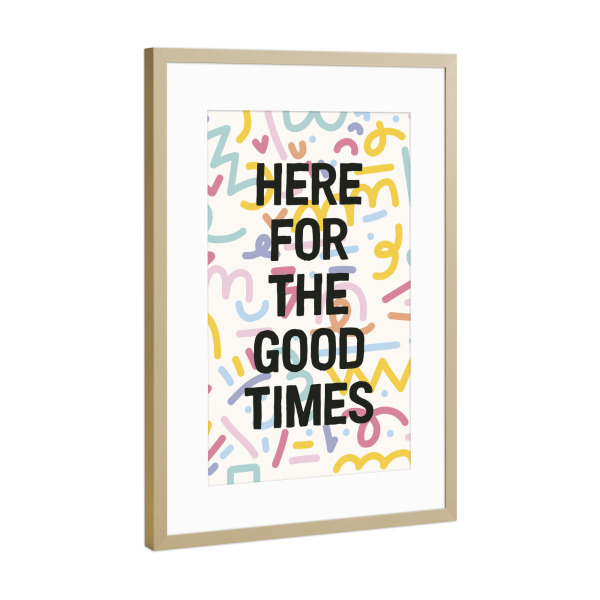 Poster mit Rahmen Gold "Hier für die guten Zeiten" artboxONE - Typografie,Städte / Chicago - Regenbogen,Kritzeleien,Wohlfühlen,Positiv