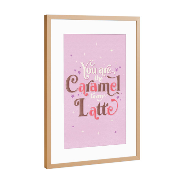 Poster mit Rahmen Kupfer "You are the Caramel to my Latte" artboxONE - Typografie,Essen & Trinken,Lustig