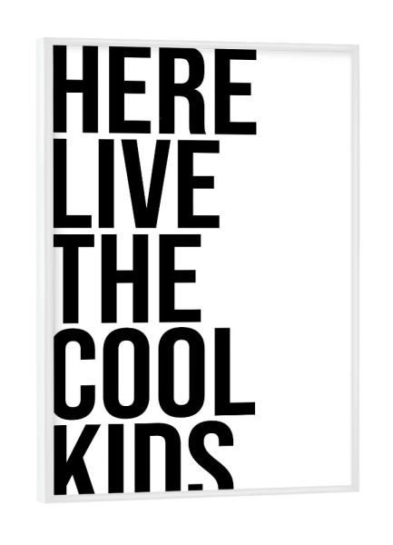 Poster mit weißem Rahmen "Here live the cool kids" artboxONE - Typografie,Für Kinder,Menschen,Schwarzweiß