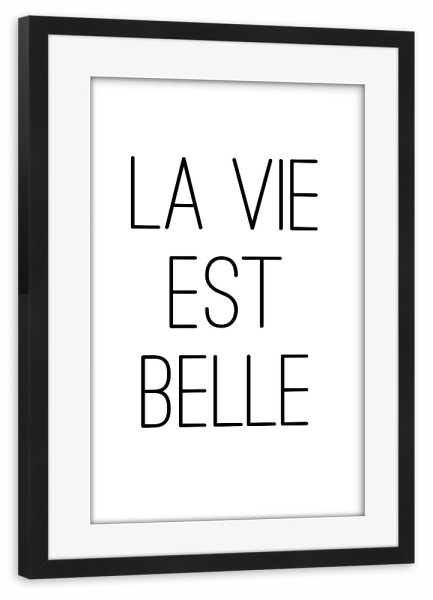 Poster mit Rahmen schwarz "La Vie Est Belle - Spuch" artboxONE - Typografie,Schwarzweiß