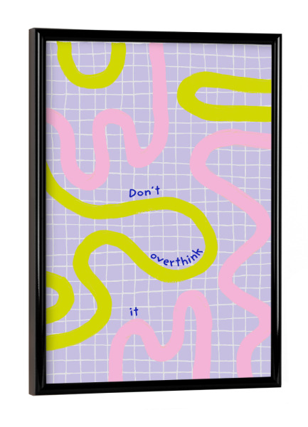 Poster mit schwarzem Rahmen "Malou Studio- Don't overthink it" artboxONE - Typografie,Abstrakt,Geometrie