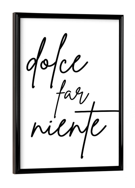 Poster mit schwarzem Rahmen "Dolce Far Niente-Süße Nichtstun" artboxONE - Typografie,Schwarzweiß