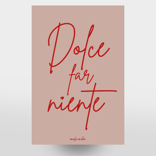 Dolce Far Niente - Lebensmotto Dolce Far Niente - Lebensmotto