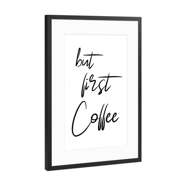 Poster mit Rahmen Schwarz (Metallic) "But First Coffee - Handschrift" artboxONE - Typografie - Kaffee,Coffee,Küche,Cafe,Trinken