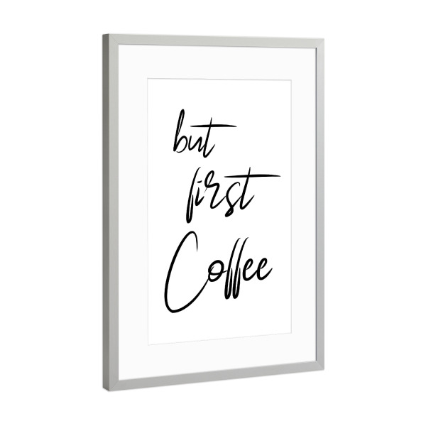 Poster mit Rahmen Silber "But First Coffee - Handschrift" artboxONE - Typografie - Kaffee,Coffee,Küche,Cafe,Trinken