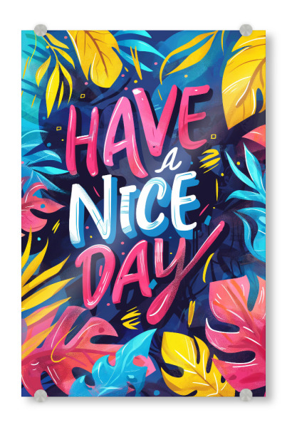 Acrylglasbild "Have a nice day - bunt" artboxONE - Typografie,Natur,Floral - Floral,Typo,Typografie,Bunt,Pflanzen,Botanisch,Ki