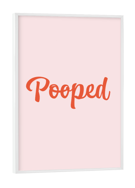 Poster mit weißem Rahmen "Pooped" artboxONE - Typografie,Natur,Menschen,Buchstaben,Lustig