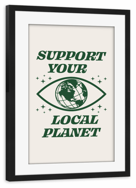 Poster mit Rahmen schwarz "Support Your Local Planet" artboxONE - Natur,Abstrakt