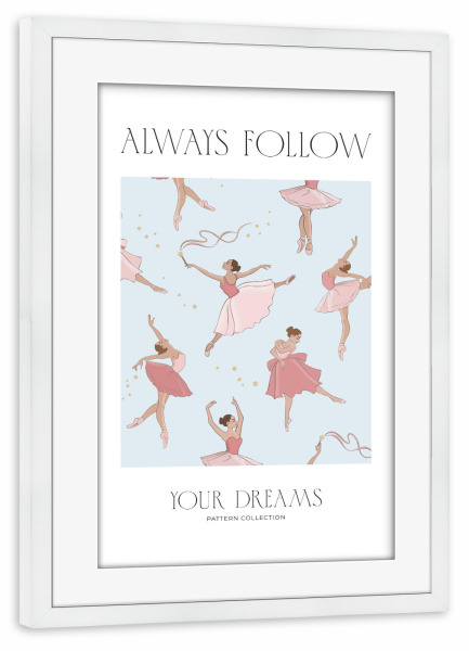 Poster mit Rahmen weiß "Folge deinen Träumen | Ballerinas" artboxONE - Für Kinder,Menschen,Lehrersprüche