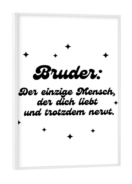 Poster mit weißem Rahmen "Bruder - der einzige Mensch" artboxONE - Typografie,Für Kinder,Liebe,Lustig