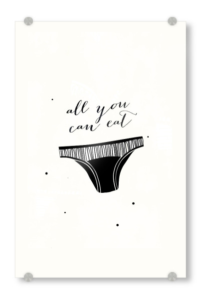 Acrylglasbild "All you can eat" artboxONE - Typografie,Menschen,Lustig - All you can eat,Lustig,Typo,Typografie,Unterwäsche,Schwarzweiß,Minimalistisch