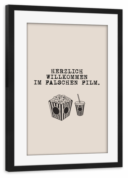 Poster mit Rahmen schwarz "In dem falschen Film" artboxONE - Typografie - Im falschen film,Falscher,Film,Lustig,Typo,Typografie,Kino,Minimalistisch