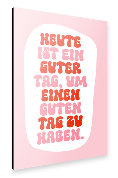 Alu-Dibond "Ein guter Tag für einen guten Tag" 30x20 cm artboxONE