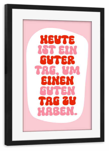 Poster mit Rahmen schwarz "Ein guter Tag für einen guten Tag" artboxONE - Typografie,Für Kinder,Für Mama,Für Papa