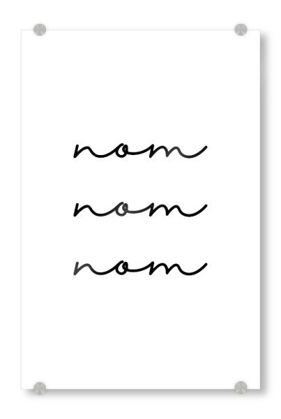 Acrylglasbild "Nom nom nom" artboxONE - Typografie,Essen & Trinken,Schwarzweiß,Lustig