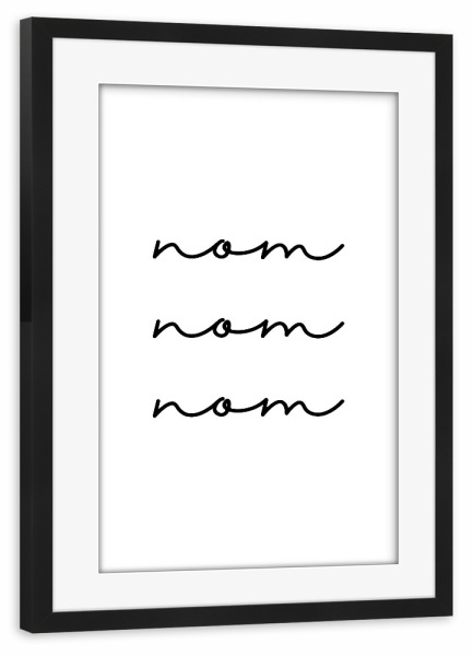 Poster mit Rahmen schwarz "Nom nom nom" artboxONE - Typografie,Essen & Trinken,Schwarzweiß,Lustig