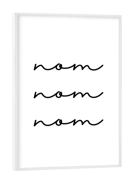 Poster mit weißem Rahmen "Nom nom nom" artboxONE - Typografie,Essen & Trinken,Schwarzweiß,Lustig