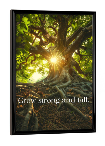 Poster mit schwarzem Rahmen "Grow Strong And Tall" artboxONE - Natur
