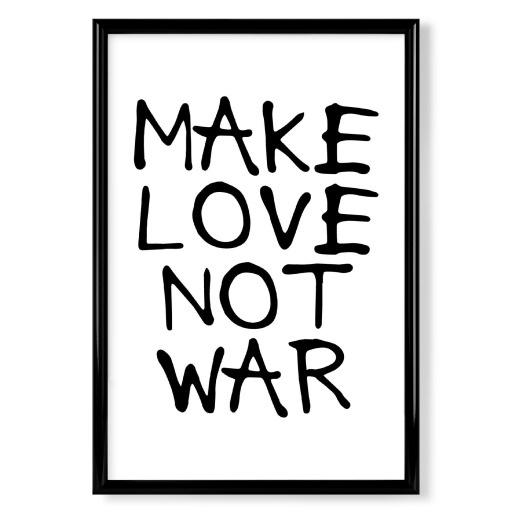 MAKE LOVE - NOT WAR