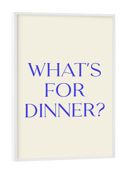 Poster mit weißem Rahmen "Was gibt es zum Abendessen" artboxONE - Typografie,Natur,Essen & Trinken,Menschen,Weihnachten