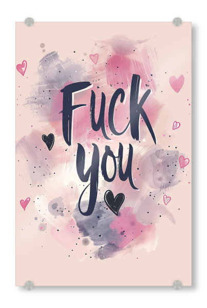 Acrylglasbild "Fuck you" artboxONE - Typografie,Lustig - Fuck,You,Gruß,Karte,Geschenk,Fick,Dich,Herz,Liebe,Lustig