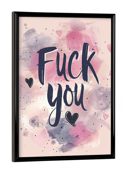 Poster mit schwarzem Rahmen "Fuck you" artboxONE - Typografie,Lustig - Fuck,You,Gruß,Karte,Geschenk,Fick,Dich,Herz,Liebe,Lustig