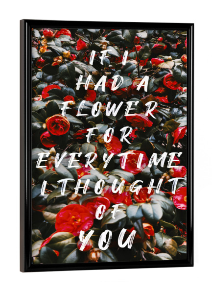 Poster mit schwarzem Rahmen "Everytime I Thought of You" artboxONE - Typografie,Floral,Liebe
