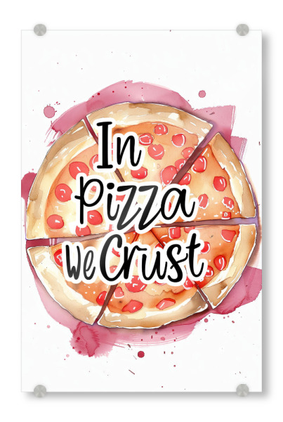 Acrylglasbild "In Pizza verkrusten wir" artboxONE - Essen & Trinken - Pizza,Essen,Zitat,Lustig,Restaurant,Bar,Getränke,Modern,Aquarellillustration