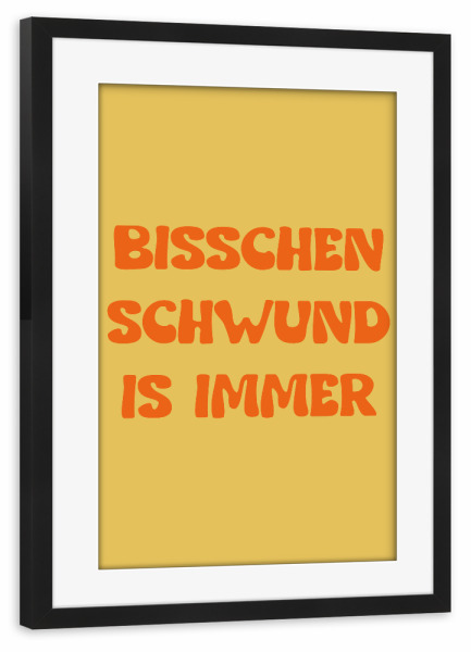 Poster mit Rahmen schwarz "Bisschen Schwund is immer" artboxONE - Typografie - Spruch,Text,Rheinische frohnatur,Motivation,Typografie