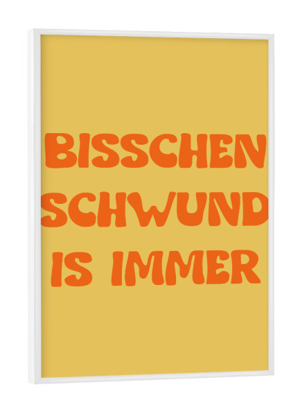 Poster mit weißem Rahmen "Bisschen Schwund is immer" artboxONE - Typografie - Spruch,Text,Rheinische frohnatur,Motivation,Typografie
