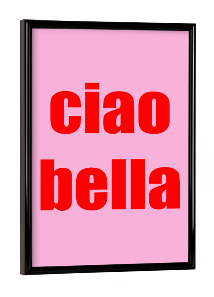Poster mit schwarzem Rahmen "Ciao Bella Pink Rot" artboxONE - Typografie - Rosa,Rot,Ciaobella,Typografie,Grafik