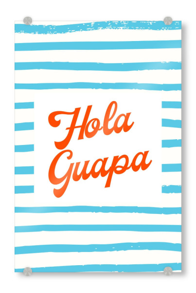 Acrylglasbild "Hola Guape" artboxONE - Typografie,Liebe,Für Mama,Lustig