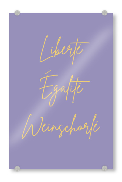 Acrylglasbild "Liberte Egalite Weinschorle" artboxONE - Typografie - Wein,Alkohol,Weinschorle,Lustig,Frankreich,Französisch,Spruch,Humor