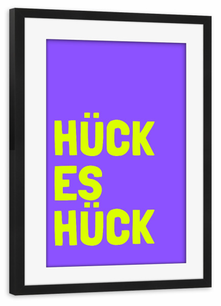 Poster mit Rahmen schwarz "Hück es hück" artboxONE - Typografie,Lustig