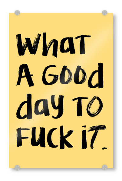 Acrylglasbild "Was für ein guter Tag zum Ficken" artboxONE - Typografie