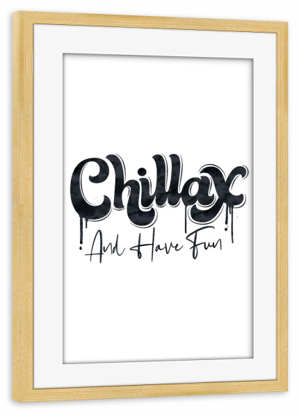 Poster mit Rahmen kiefer "Chill and Have Fun" artboxONE - Typografie,Lustig