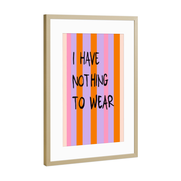 Poster mit Rahmen Gold "I have nothing to wear" Art" artboxONE - Typografie,Abstrakt,Lustig