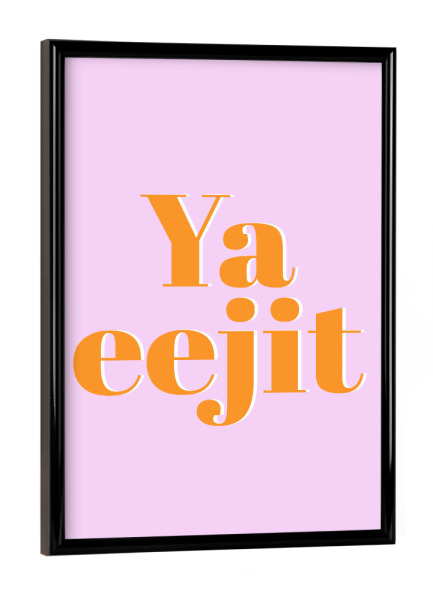 Poster mit schwarzem Rahmen "Ya Eejit (Dumm oder Narr)" artboxONE - Typografie,Reise,Menschen