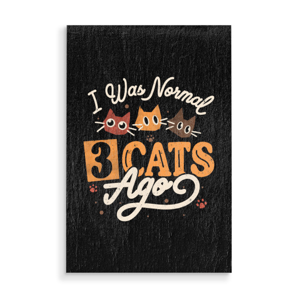 Holzbild "Vor 3 Katzen war ich normal" artboxONE - Typografie,Tiere