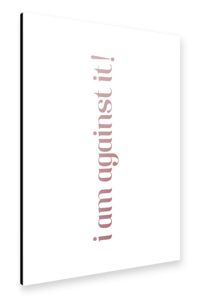Alu-Dibond "I am against it! Rosa" 30x20 cm artboxONE