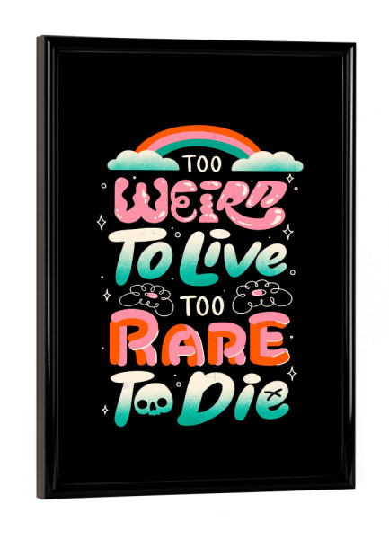 Poster mit schwarzem Rahmen "Too Weird to Live Too Rare to Die" artboxONE - Typografie,Menschen