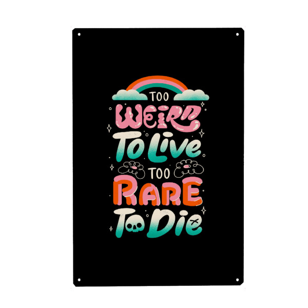 Metall Poster "Too Weird to Live Too Rare to Die" artboxONE - Typografie,Menschen