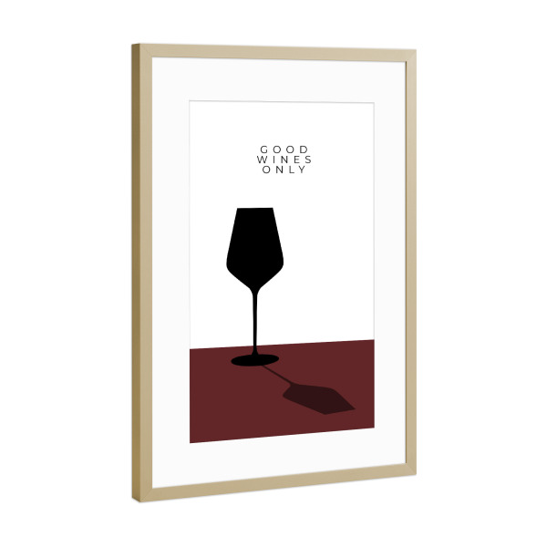 Poster mit Rahmen Gold "Good wines only - Wein Spruch" artboxONE - Essen & Trinken,Essen & Trinken / Alkohol,Lustig